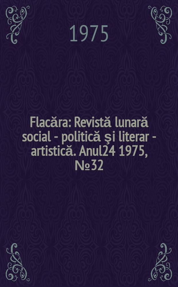 Flacăra : Revistă lunară social - politică şi literar - artistică. Anul24 1975, №32(1053)