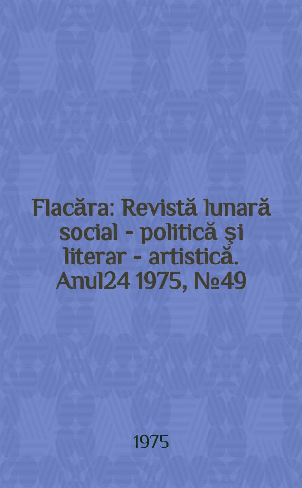 Flacăra : Revistă lunară social - politică şi literar - artistică. Anul24 1975, №49(1070)