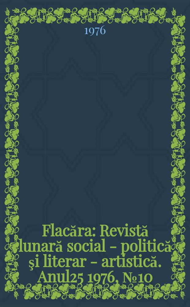 Flacăra : Revistă lunară social - politică şi literar - artistică. Anul25 1976, №10