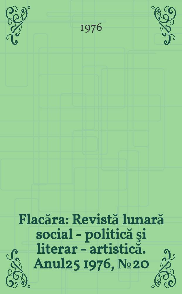 Flacăra : Revistă lunară social - politică şi literar - artistică. Anul25 1976, №20