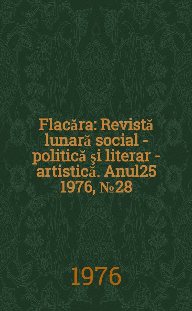 Flacăra : Revistă lunară social - politică şi literar - artistică. Anul25 1976, №28
