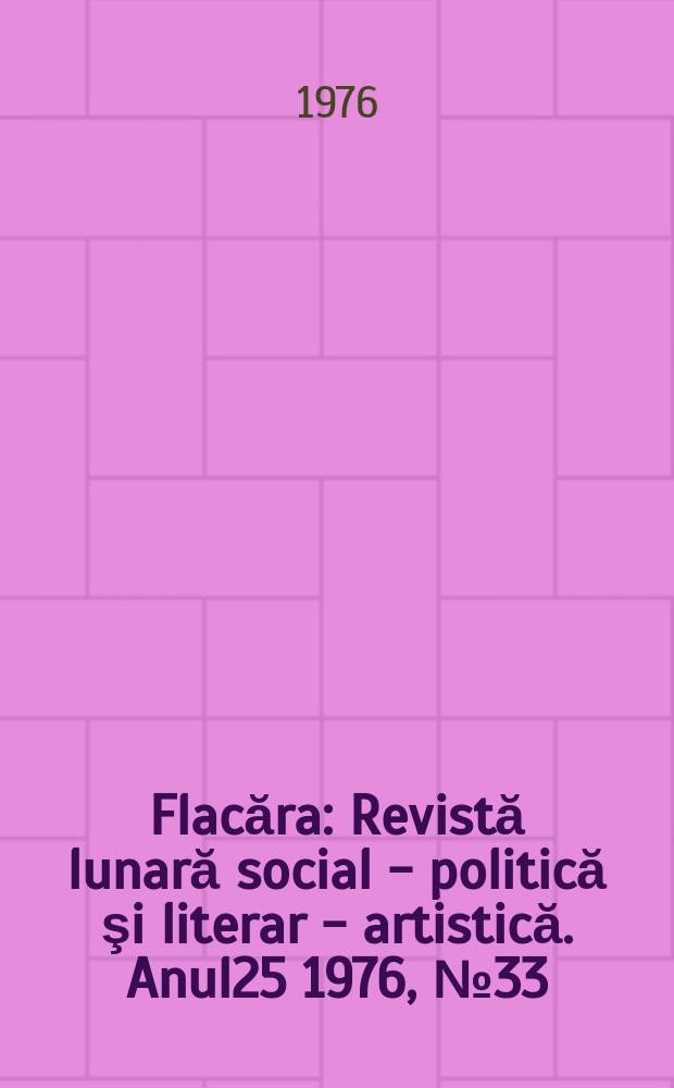 Flacăra : Revistă lunară social - politică şi literar - artistică. Anul25 1976, №33