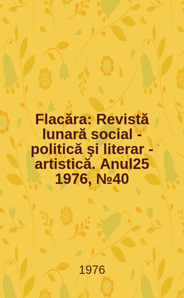 Flacăra : Revistă lunară social - politică şi literar - artistică. Anul25 1976, №40