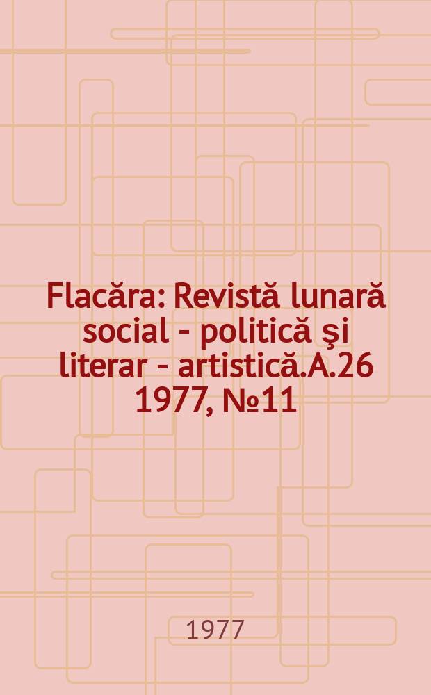 Flacăra : Revistă lunară social - politică şi literar - artistică. A.26 1977, №11