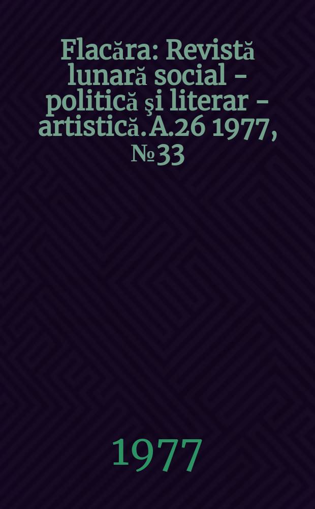 Flacăra : Revistă lunară social - politică şi literar - artistică. A.26 1977, №33