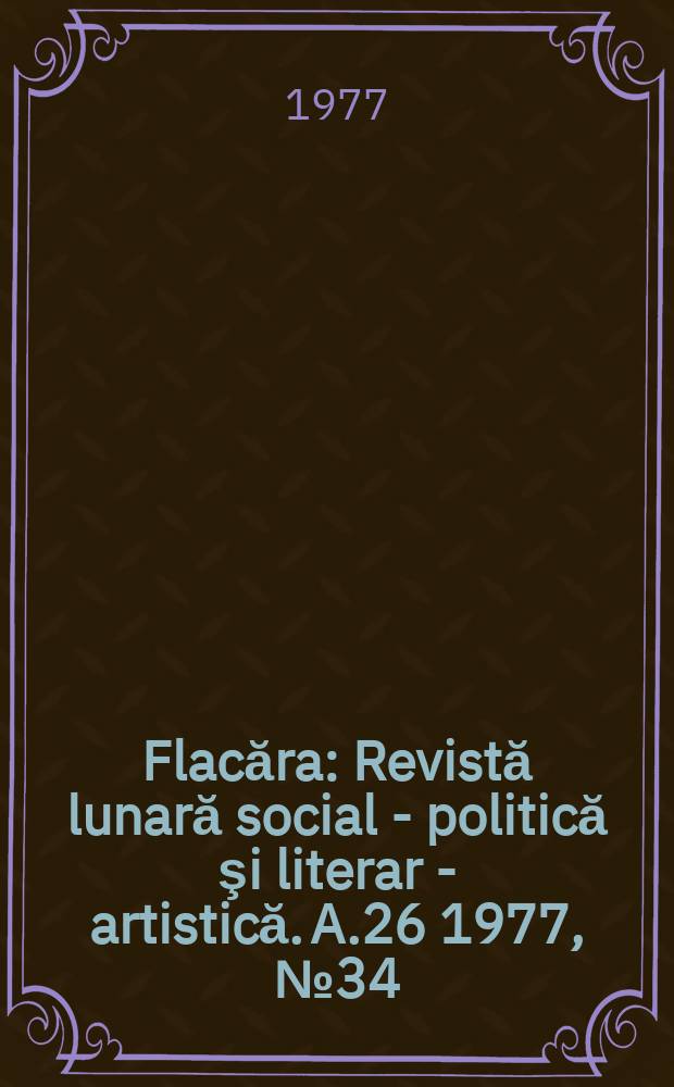 Flacăra : Revistă lunară social - politică şi literar - artistică. A.26 1977, №34