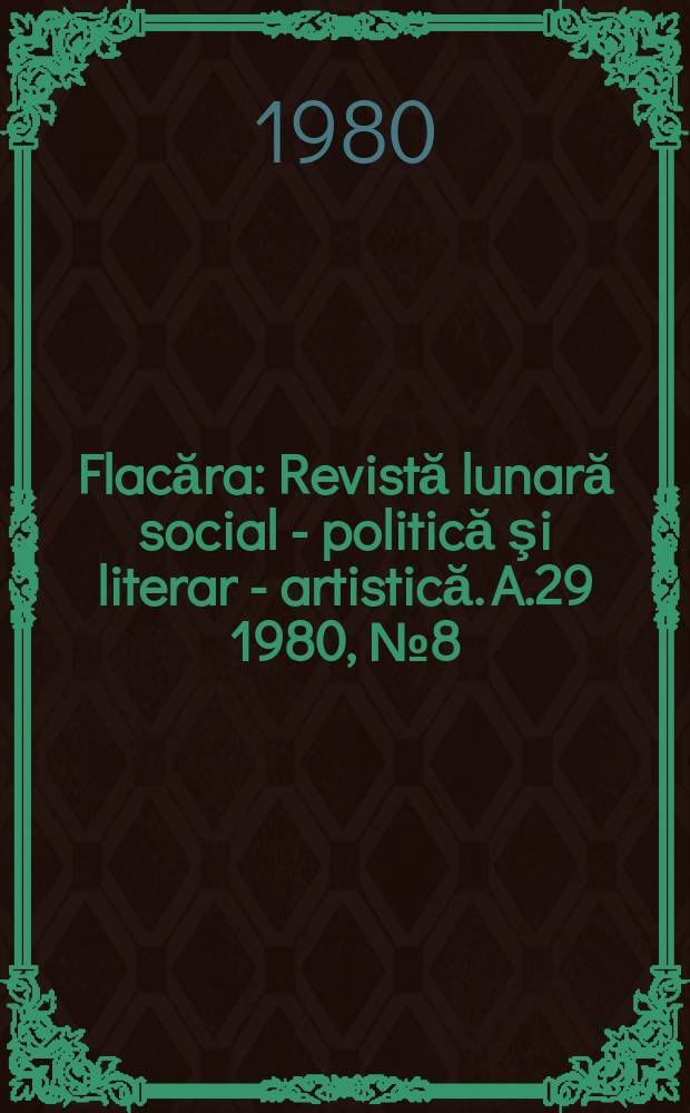 Flacăra : Revistă lunară social - politică şi literar - artistică. A.29 1980, №8(1289)