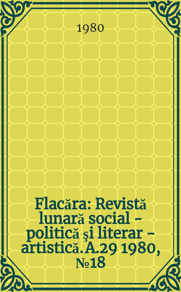 Flacăra : Revistă lunară social - politică şi literar - artistică. A.29 1980, №18(1299)