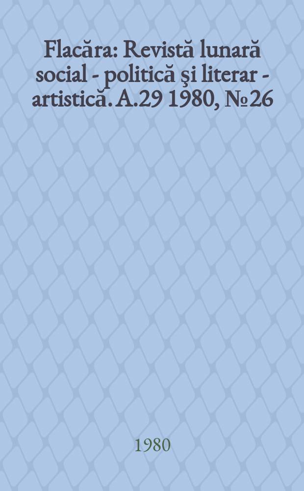 Flacăra : Revistă lunară social - politică şi literar - artistică. A.29 1980, №26(1307)