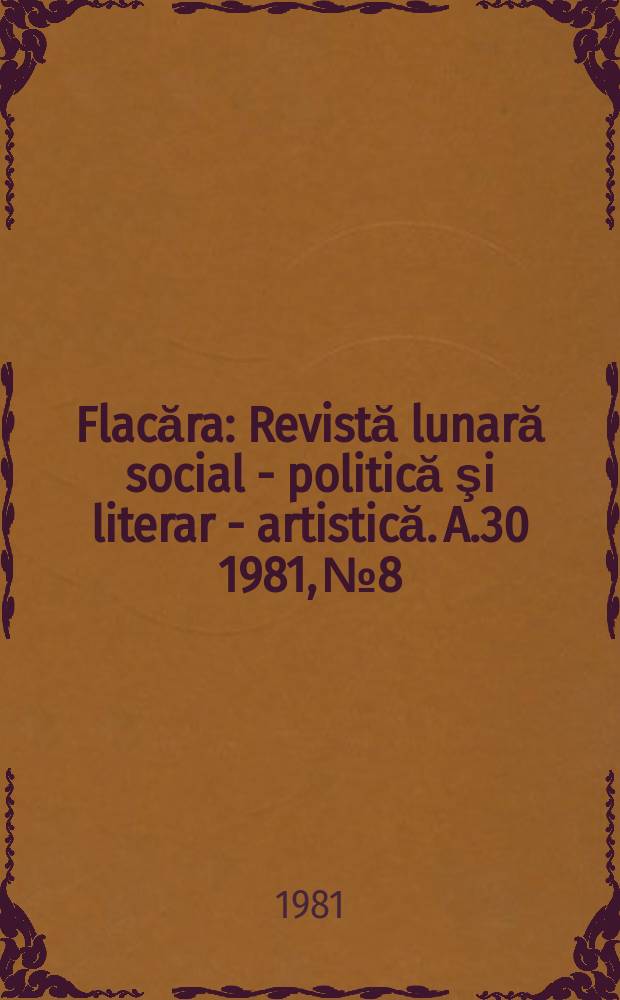 Flacăra : Revistă lunară social - politică şi literar - artistică. A.30 1981, №8