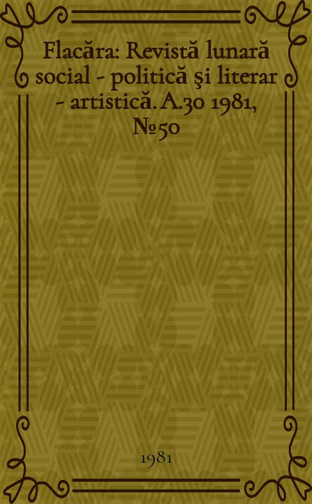 Flacăra : Revistă lunară social - politică şi literar - artistică. A.30 1981, №50