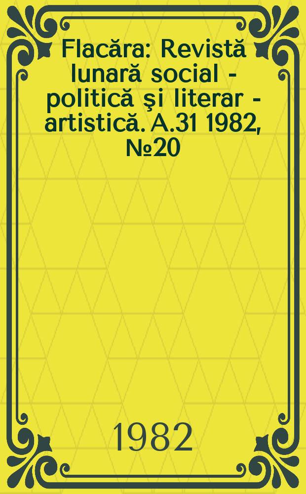 Flacăra : Revistă lunară social - politică şi literar - artistică. A.31 1982, №20(1406)