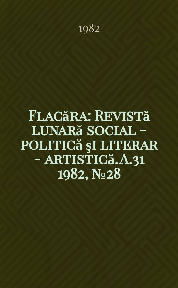 Flacăra : Revistă lunară social - politică şi literar - artistică. A.31 1982, №28(1414)