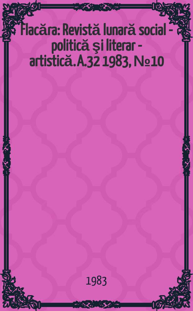 Flacăra : Revistă lunară social - politică şi literar - artistică. A.32 1983, №10