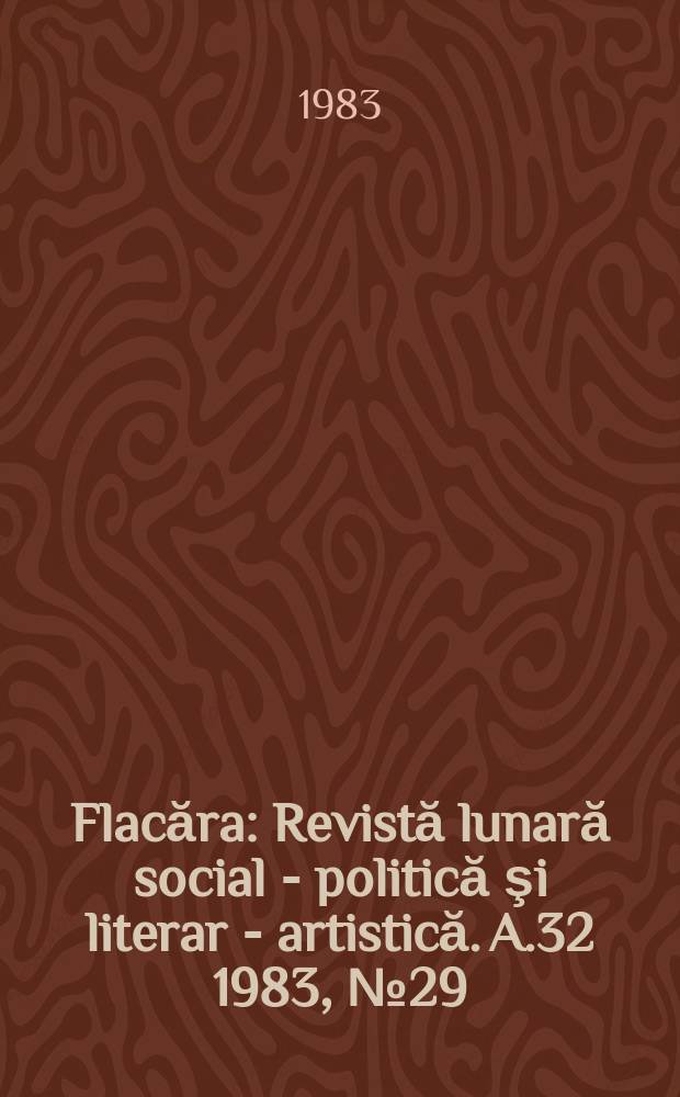 Flacăra : Revistă lunară social - politică şi literar - artistică. A.32 1983, №29
