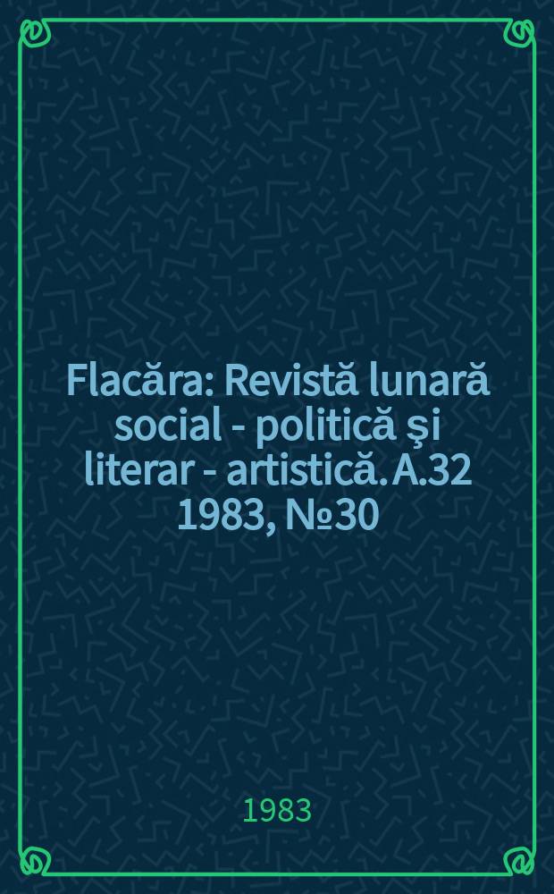 Flacăra : Revistă lunară social - politică şi literar - artistică. A.32 1983, №30