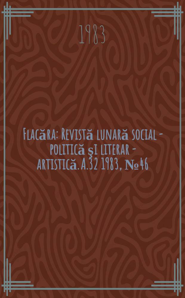 Flacăra : Revistă lunară social - politică şi literar - artistică. A.32 1983, №46
