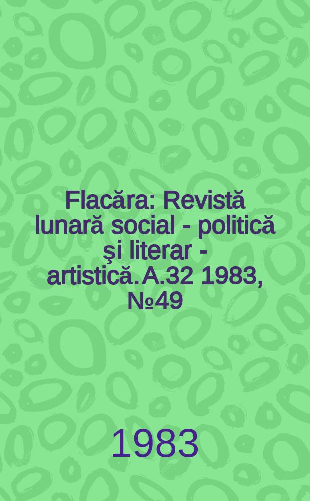 Flacăra : Revistă lunară social - politică şi literar - artistică. A.32 1983, №49