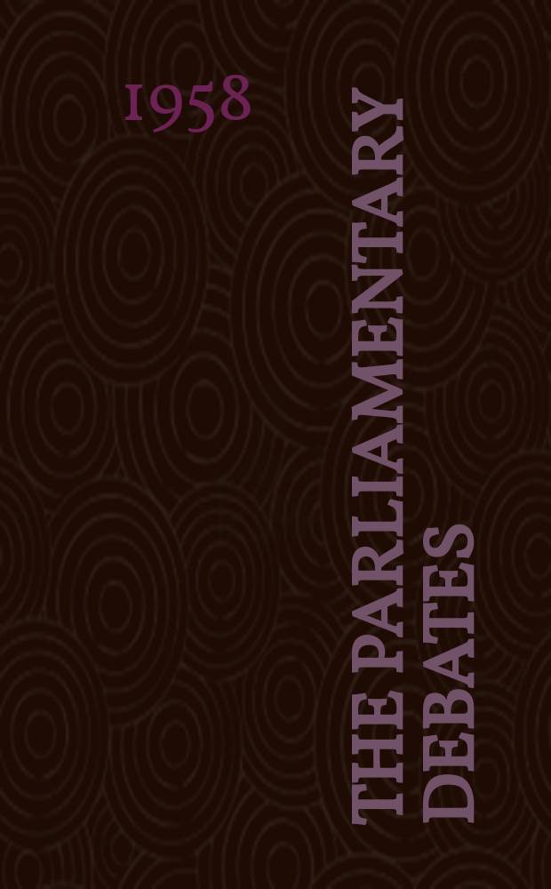 The Parliamentary debates (Hansard) : Official report ... of the ...Parliament of the United Kingdom of Great Britain and Northern Ireland. Vol.591, №142