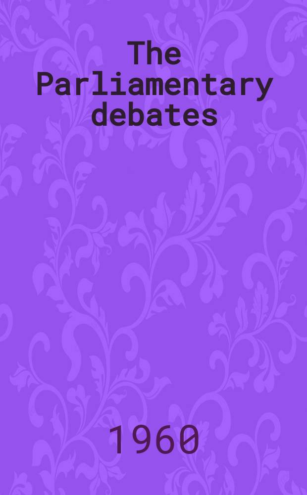 The Parliamentary debates (Hansard) : Official report ... of the ...Parliament of the United Kingdom of Great Britain and Northern Ireland. Vol.621, №99