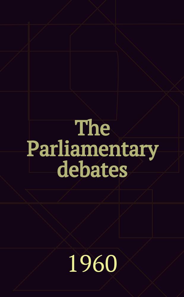 The Parliamentary debates (Hansard) : Official report ... of the ...Parliament of the United Kingdom of Great Britain and Northern Ireland. Vol.630, №19