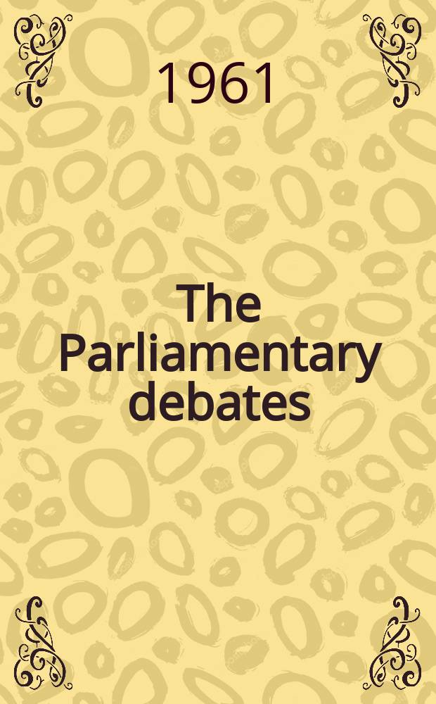The Parliamentary debates (Hansard) : Official report ... of the ...Parliament of the United Kingdom of Great Britain and Northern Ireland. Vol.634, №52
