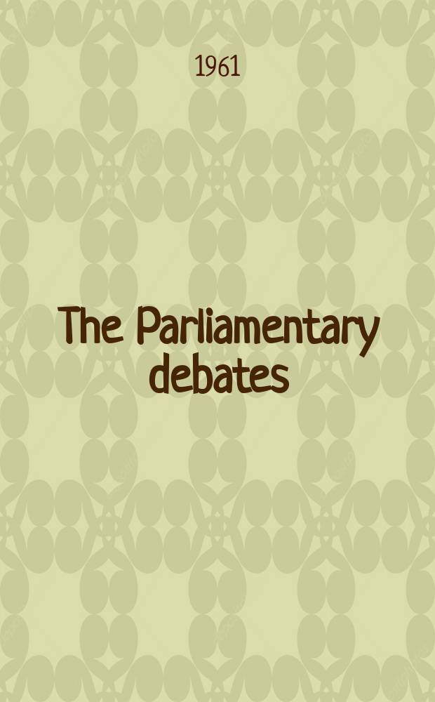 The Parliamentary debates (Hansard) : Official report ... of the ...Parliament of the United Kingdom of Great Britain and Northern Ireland. Vol.637, №85