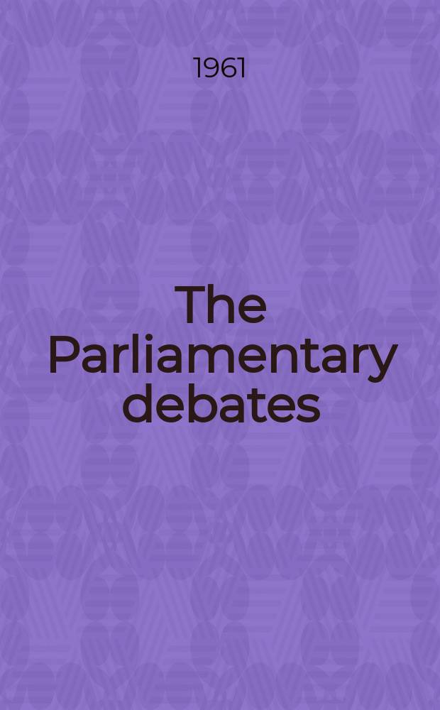 The Parliamentary debates (Hansard) : Official report ... of the ...Parliament of the United Kingdom of Great Britain and Northern Ireland. Vol.642, №131