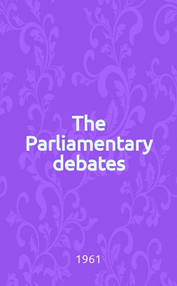 The Parliamentary debates (Hansard) : Official report ... of the ...Parliament of the United Kingdom of Great Britain and Northern Ireland. Vol.649, №10