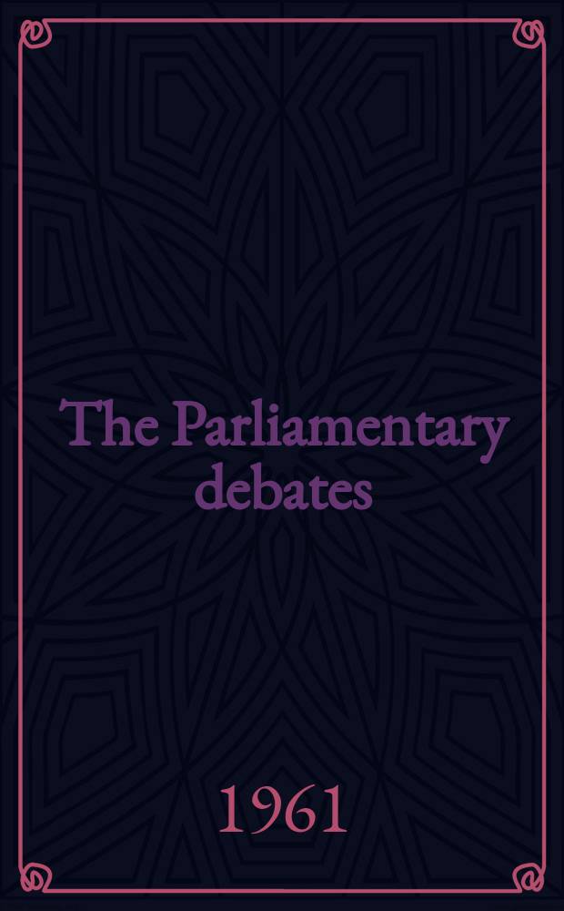 The Parliamentary debates (Hansard) : Official report ... of the ...Parliament of the United Kingdom of Great Britain and Northern Ireland. Vol.649, №11