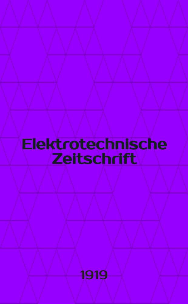 Elektrotechnische Zeitschrift : Zentralblatt für Elektrotechnik Organ des elektrotechnischen Vereins seit 1880 und des Verbandes deutscher Elektrotechniker seit 1894. Jg.40 1919, H.16