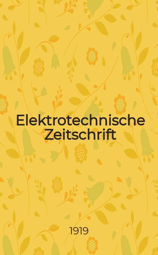 Elektrotechnische Zeitschrift : Zentralblatt für Elektrotechnik Organ des elektrotechnischen Vereins seit 1880 und des Verbandes deutscher Elektrotechniker seit 1894. Jg.40 1919, H.41