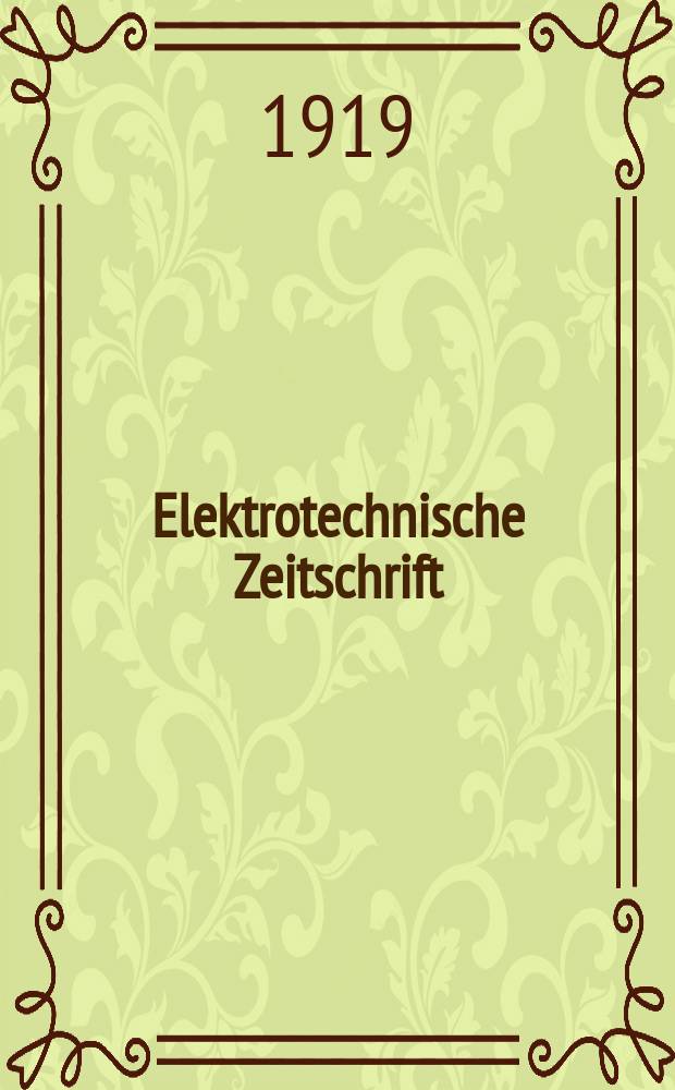 Elektrotechnische Zeitschrift : Zentralblatt für Elektrotechnik Organ des elektrotechnischen Vereins seit 1880 und des Verbandes deutscher Elektrotechniker seit 1894. Jg.40 1919, H.49