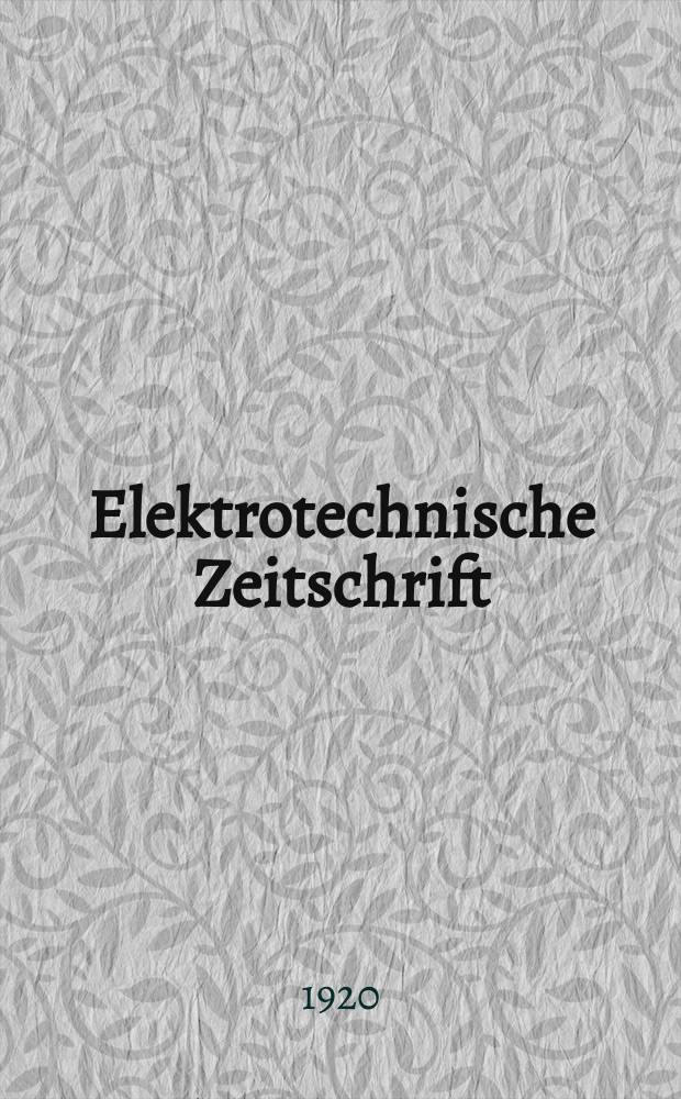 Elektrotechnische Zeitschrift : Zentralblatt für Elektrotechnik Organ des elektrotechnischen Vereins seit 1880 und des Verbandes deutscher Elektrotechniker seit 1894. Jg.41 1920, H.19