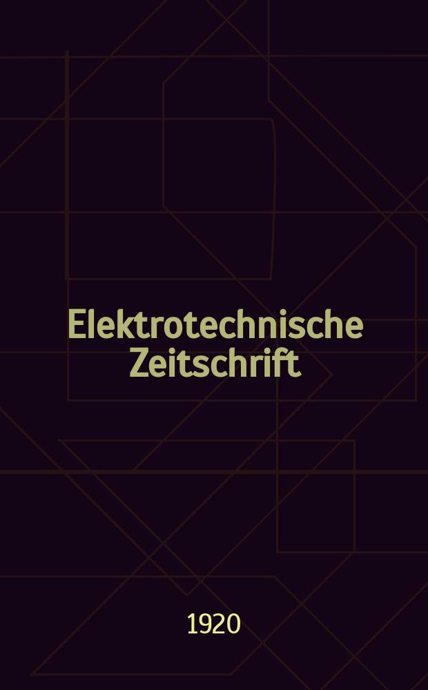 Elektrotechnische Zeitschrift : Zentralblatt für Elektrotechnik Organ des elektrotechnischen Vereins seit 1880 und des Verbandes deutscher Elektrotechniker seit 1894. Jg.41 1920, H.26
