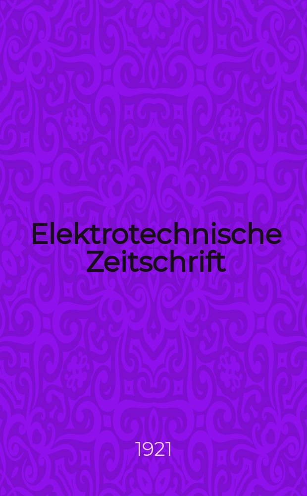 Elektrotechnische Zeitschrift : Zentralblatt für Elektrotechnik Organ des elektrotechnischen Vereins seit 1880 und des Verbandes deutscher Elektrotechniker seit 1894. Jg.42 1921, H.12
