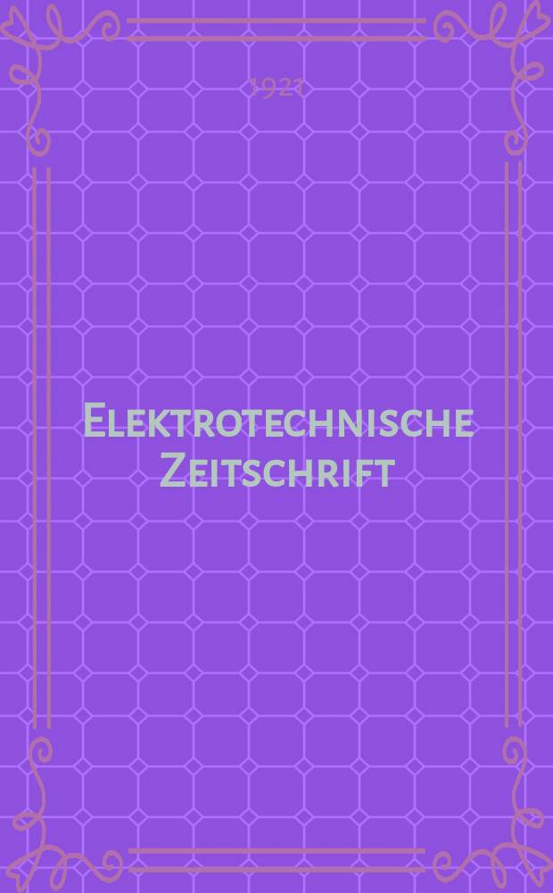 Elektrotechnische Zeitschrift : Zentralblatt f&uuml;r Elektrotechnik Organ des elektrotechnischen Vereins seit 1880 und des Verbandes deutscher Elektrotechniker seit 1894. Jg.42 1921, H.43