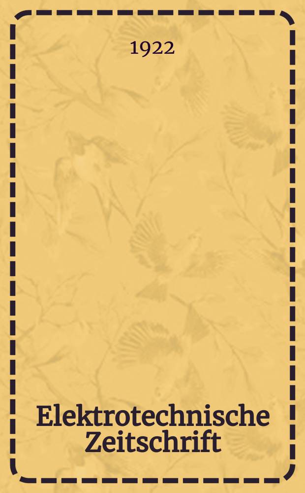 Elektrotechnische Zeitschrift : Zentralblatt f&uuml;r Elektrotechnik Organ des elektrotechnischen Vereins seit 1880 und des Verbandes deutscher Elektrotechniker seit 1894. Jg.43 1922, H.15