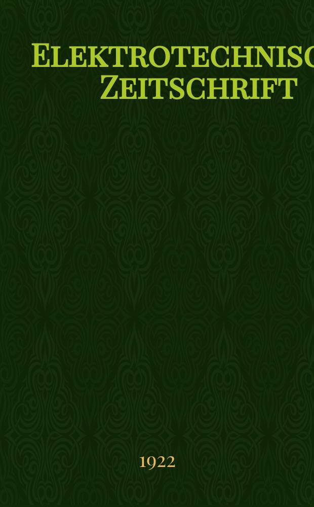 Elektrotechnische Zeitschrift : Zentralblatt f&uuml;r Elektrotechnik Organ des elektrotechnischen Vereins seit 1880 und des Verbandes deutscher Elektrotechniker seit 1894. Jg.43 1922, H.29