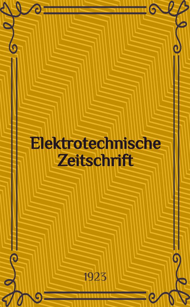Elektrotechnische Zeitschrift : Zentralblatt für Elektrotechnik Organ des elektrotechnischen Vereins seit 1880 und des Verbandes deutscher Elektrotechniker seit 1894. Jg.44 1923, H.52