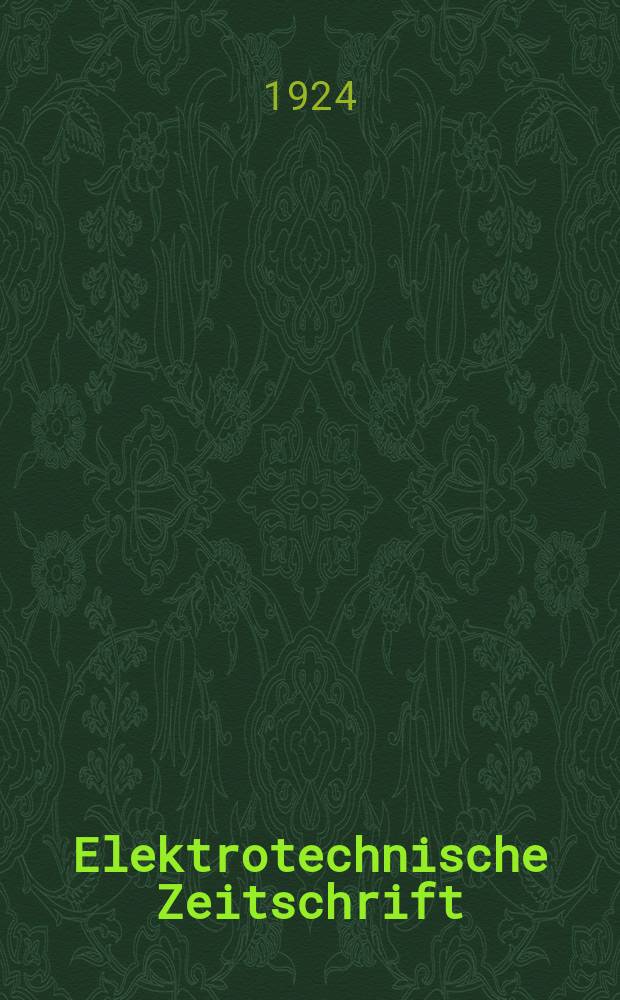 Elektrotechnische Zeitschrift : Zentralblatt für Elektrotechnik Organ des elektrotechnischen Vereins seit 1880 und des Verbandes deutscher Elektrotechniker seit 1894. Jg.45 1924, H.6
