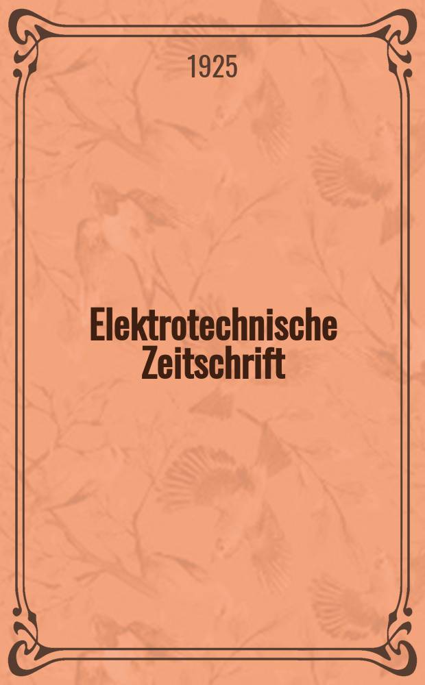 Elektrotechnische Zeitschrift : Zentralblatt für Elektrotechnik Organ des elektrotechnischen Vereins seit 1880 und des Verbandes deutscher Elektrotechniker seit 1894. Jg.46 1925, H.37