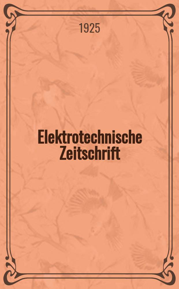 Elektrotechnische Zeitschrift : Zentralblatt für Elektrotechnik Organ des elektrotechnischen Vereins seit 1880 und des Verbandes deutscher Elektrotechniker seit 1894. Jg.46 1925, H.37