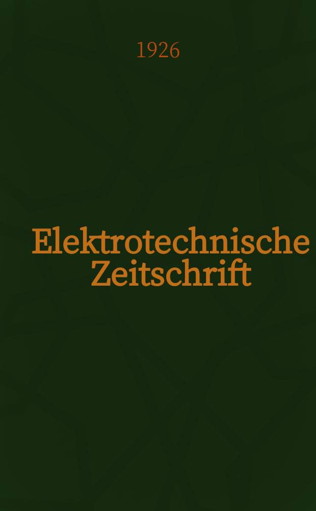 Elektrotechnische Zeitschrift : Zentralblatt f&uuml;r Elektrotechnik Organ des elektrotechnischen Vereins seit 1880 und des Verbandes deutscher Elektrotechniker seit 1894. Jg.47 1926, H.12