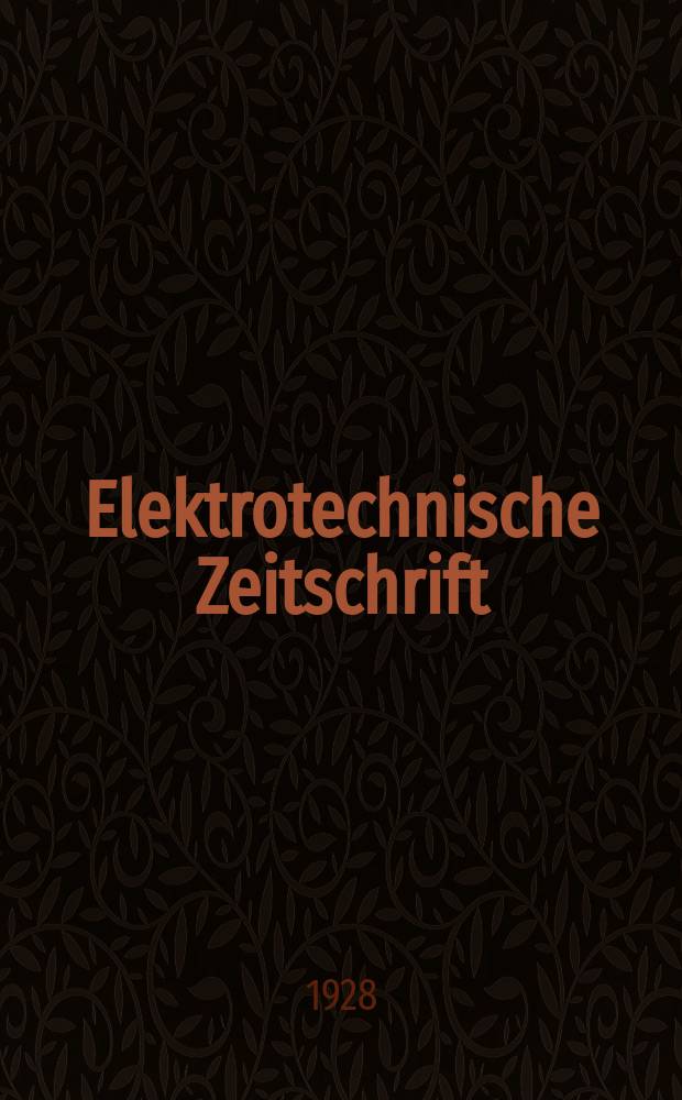 Elektrotechnische Zeitschrift : Zentralblatt für Elektrotechnik Organ des elektrotechnischen Vereins seit 1880 und des Verbandes deutscher Elektrotechniker seit 1894. Jg.49 1928, H.32