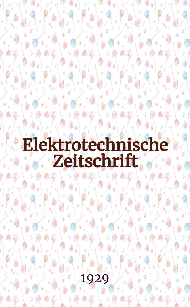 Elektrotechnische Zeitschrift : Zentralblatt für Elektrotechnik Organ des elektrotechnischen Vereins seit 1880 und des Verbandes deutscher Elektrotechniker seit 1894. Jg.50 1929, H.36