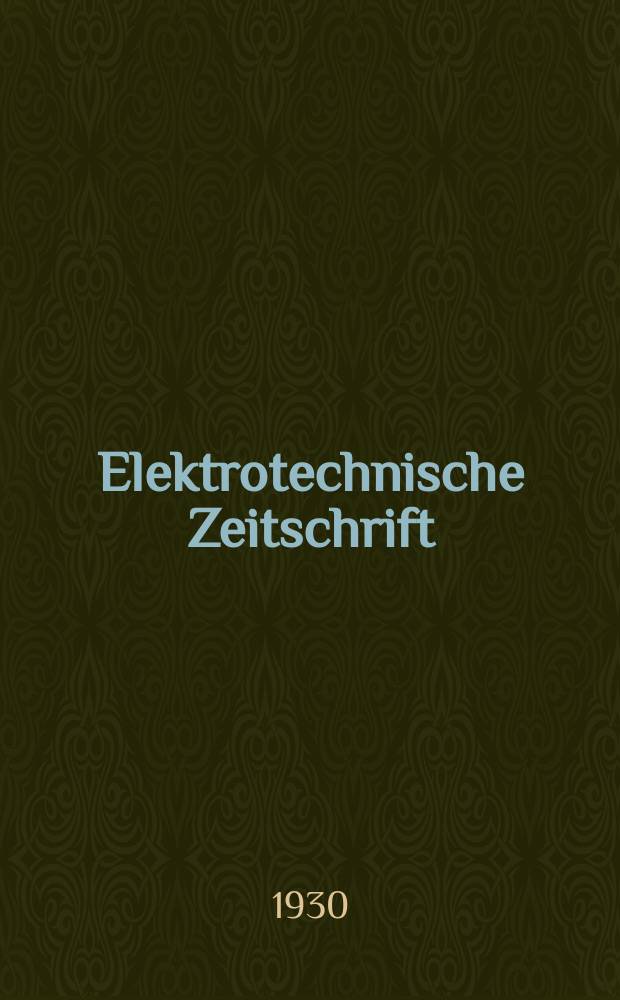 Elektrotechnische Zeitschrift : Zentralblatt für Elektrotechnik Organ des elektrotechnischen Vereins seit 1880 und des Verbandes deutscher Elektrotechniker seit 1894. Jg.51 1930, H.48