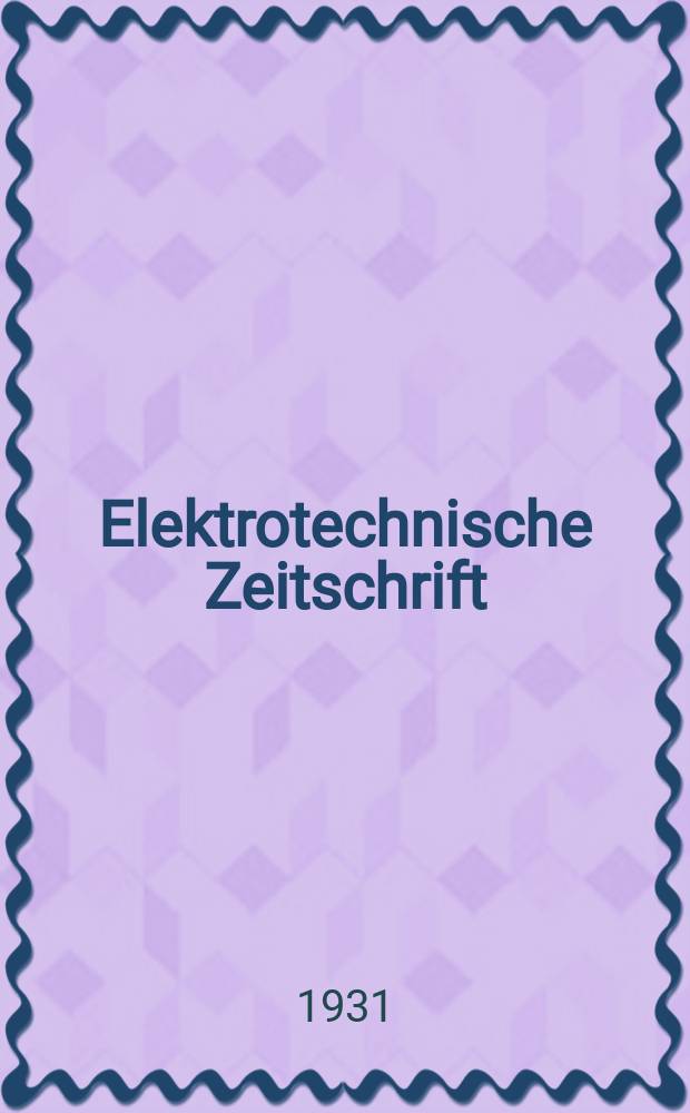Elektrotechnische Zeitschrift : Zentralblatt für Elektrotechnik Organ des elektrotechnischen Vereins seit 1880 und des Verbandes deutscher Elektrotechniker seit 1894. Jg.52 1931, H.47