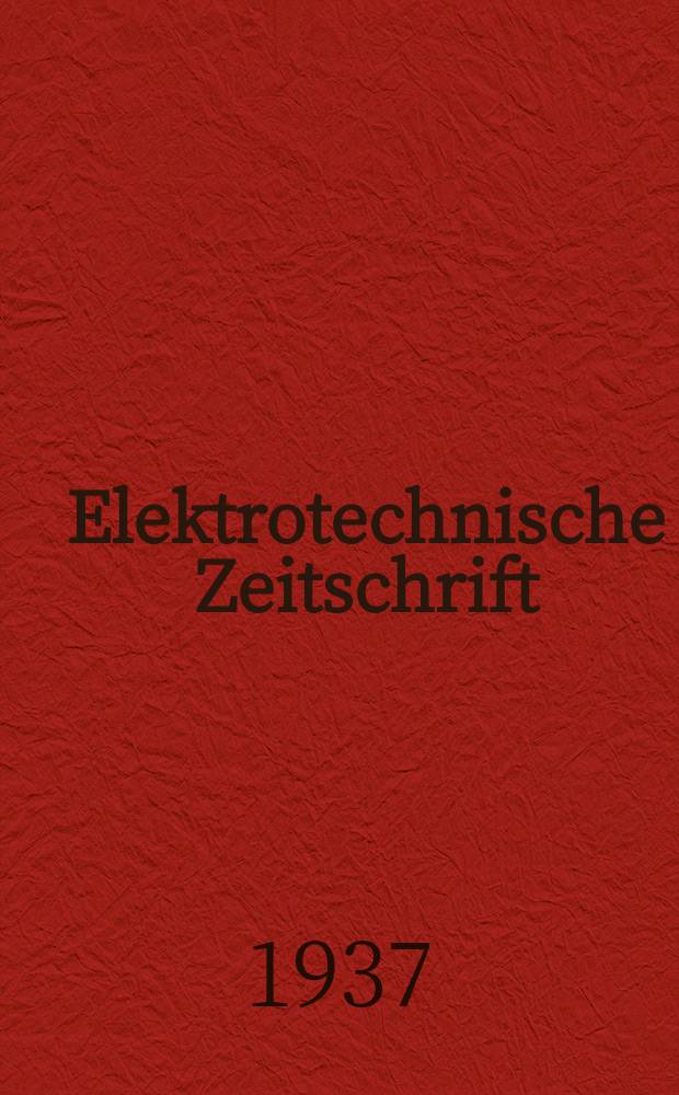 Elektrotechnische Zeitschrift : Zentralblatt f&uuml;r Elektrotechnik Organ des elektrotechnischen Vereins seit 1880 und des Verbandes deutscher Elektrotechniker seit 1894. Jg.58 1937, H.12