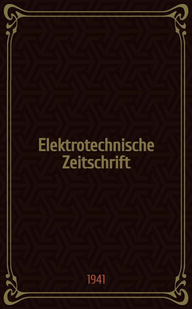 Elektrotechnische Zeitschrift : Zentralblatt f&uuml;r Elektrotechnik Organ des elektrotechnischen Vereins seit 1880 und des Verbandes deutscher Elektrotechniker seit 1894. Jg.62 1941, H.31